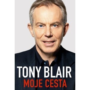 Tony Blair - Moje cesta - Tony Blair