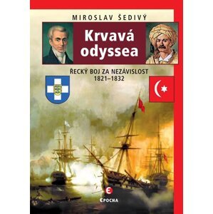 Krvavá odyssea - Řecký boj za nezávislost 1821-1832 - Miroslav Šedivý