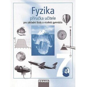 Fyzika 7 pro ZŠ a víceletá gymnázia - příručka učitele, 1.  vydání - autorů kolektiv