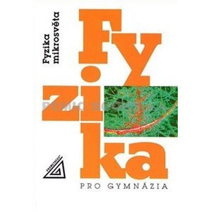 Fyzika pro gymnázia - Fyzika mikrosvěta - Ivan Štoll