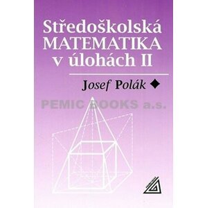 Středoškolská matematika v úlohách II - Josef Polák