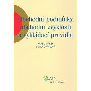 Obchodní podmínky, obchodní zvyklosti a vykládací pravidla - Karel Marek; Lenka Žváčková