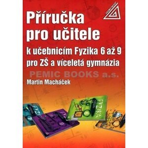 Příručka pro učitele k učebnicím Fyzika 6 až 9 pro ZŠ a víceletá gymnázia - Martin Macháček