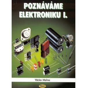 Poznáváme elektroniku I. - Václav Malina