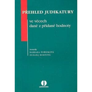 Přehled judikatury ve věcech daně z přidané hodnoty - Barbara Pořízková; Zuzana Hortová