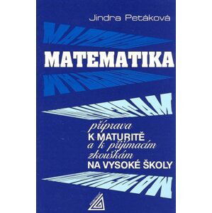 Matematika - Příprava k maturitě a k přijímacím zkouškám na VŠ, 1.  vydání - Jindra Petáková