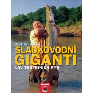 Sladkovodní giganti - Lov trojfejních ryb - Florian Laufer