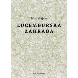 Lucemburská zahrada - Michal Ajvaz