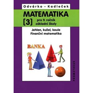 Matematika 3 pro 9. ročník ZŠ - Jehlan, kužel, koule, finanční matematika - Jiří Kadleček