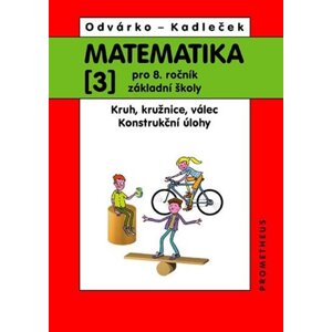 Matematika pro 8.ročník ZŠ, 3.díl – Kruh, kružnice, válec; konstrukční úlohy (přepracované vydání) - Jiří Kadleček