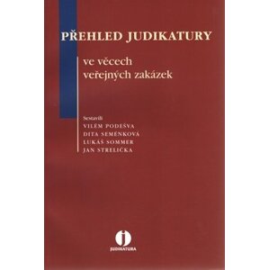 Přehled judikatury ve věcech veřejných zakázek - Vilém Podešva; Dita Seménková; Lukáš Sommer