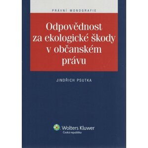 Odpovědnost za ekologické škody v občanském právu - Jindřich Psutka