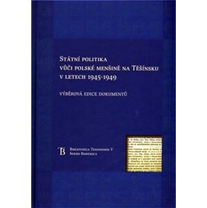 Státní politka vůči polské menšině na Těšínsku v letech 1945-1949 - Jiří Friedl