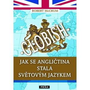 Globish - Jak se angličtina stala světovým jazykem - Robert McCrum