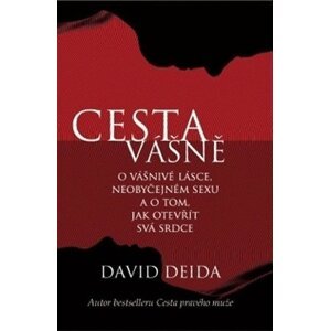 Cesta vášně - O vášnivé lásce, neobyčejném sexu a o tom, jak otevřít svá srdce - David Deida