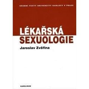 Lékařská sexuologie - Učební text pro studenty 1. lékařské fakulty UK v Praze - Jaroslav Zvěřina