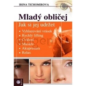 Mladý obličej - Jak si jej udržet - Irina Tichomirova