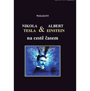 Nikola Tesla a Albert Einstein na cestě časem - Tomáš Walliant