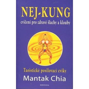 Nej - Kung cvičení pro zdravé šlachy a klouby - Mantak Chia