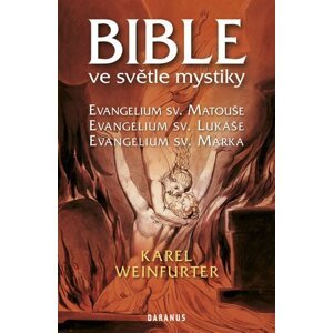 Bible ve světle mystiky - Evangelium sv. Matouše, sv. Lukáše, sv. Marka - Karel Weinfurter