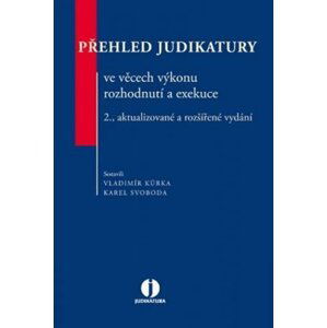 Přehled judikatury ve věcech výkonu rozhodnutí a exekuce - 2. vydání - Vladimír Kůrka; Karel Svoboda