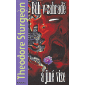 Bůh v zahradě a jiné vize - Theodore Sturgeon