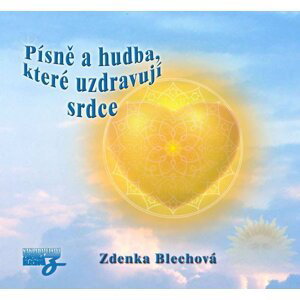 Písně a hudba, které uzdravují srdce - CD - Zdenka Blechová
