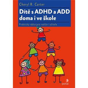 Dítě s ADHD a ADD doma i ve škole - Praktický rádce pro rodiče i učitele - Cheryl R. Carter