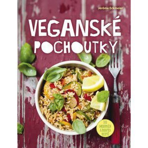 Veganské pochoutky - 100 moderních a zdravých receptů - Jérôme Eckmeier