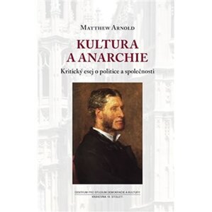 Kultura a anarchie - Kritický esej o politice a společnosti - Matthew Arnold