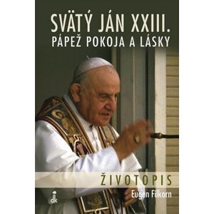 Svätý Ján XXIII. Pápež pokoja a lásky - Eugen Filkorn