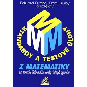 Standardy a testové úlohy z matematiky pro základní školy a nižší ročníky víceletých gymnázií - Eduard Fuchs