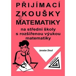 Přijímací zkoušky z matematiky na střední školy s rozšířenou výukou matematiky - Jaroslav Zhouf