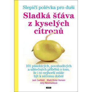 Slepičí polévka pro duši - Sladká šťáva z kyselých citronů - Jack Canfield