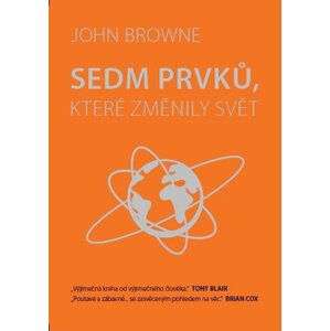 Sedm prvků, které změnily svět - John Browne