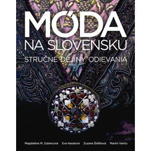 Móda na Slovensku - Stručné dejiny odievania (slovensky) - Magdaléna M. Zubercová