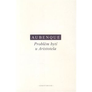 Problém bytí u Aristotela - Pierre Aubenque