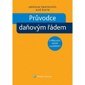 Průvodce daňovým řádem s příklady, vzory a judikáty - Jaroslav Kratochvíl