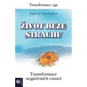 Život beze strachu - Transformace negativních emocí - Valerij Sineľnikov