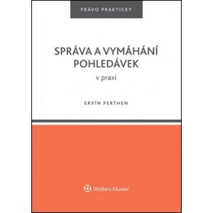 Správa a vymáhání pohledávek v praxi - Ervín Perthen