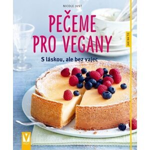 Pečeme pro vegany - S láskou, ale bez vajec - Nicole Just