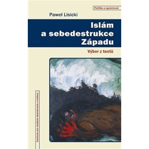 Islám a sebedestrukce Západu - Výbor z textů - Pawel Lisicki