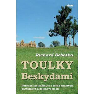 Toulky Beskydami - Putování po známých i méně známých památkách a zajímavostech - Richard Sobotka