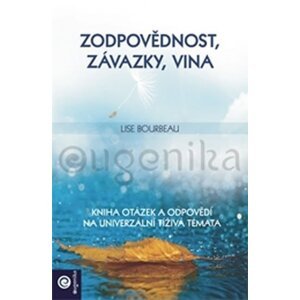 Zodpovědnost, závazky, vina - Kniha otázek a odpovědí na univerzální tíživá témata - Lise Bourbeau