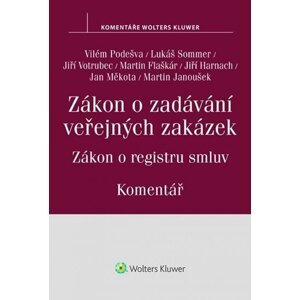 Zákon o zadávání veřejných zakázek: Komentář - Zákon o registru smluv - Vilém Podešva; Lukáš Sommer; Jiří Votrubec