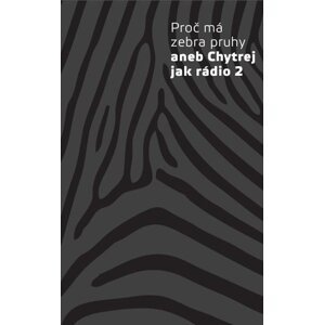 Proč má zebra pruhy aneb Chytrej jak rádio 2 - autorů kolektiv