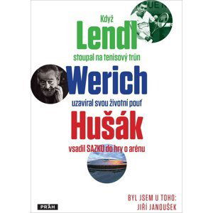 Když Lendl stoupal na tenisový trůn, Werich uzavíral svou životní pouť a Hušák vsadil sazku do hry o arénu Byl jsem u toho - Jiří Janoušek