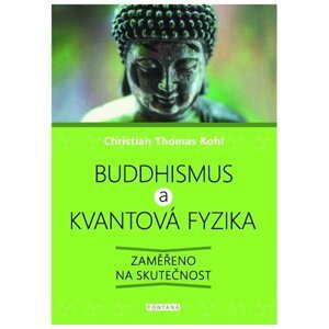 Buddhismus a kvantová fyzika - Zaměřeno na skutečnost - Christian Thomas Kohl