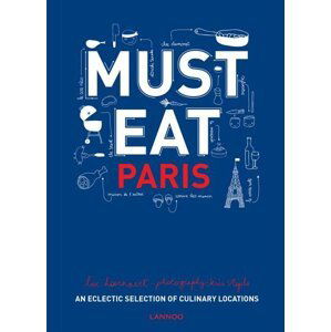 Must Eat Paris: An Eclectic Selection of Culinary Locations - Luc Hoornaert