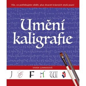 Umění kaligrafie - Vše, co potřebujete vědět, plus dvacet krásných stylů psaní - Vivien Lunnissová